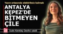 Antalya Kepez’de bitmeyen elektrik çilesi