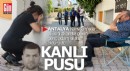 Antalya Konyaaltı'nda kanlı pusu
