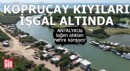 Antalya Köprüçay kıyıları işgal altında