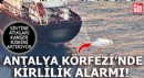 Antalya Körfezi'nde sintine atığı alarmı