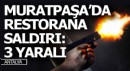 Antalya Muratpaşa'da restorana silahlı saldırı; 3 yaralı