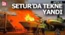 Antalya Setur’da tekne yandı