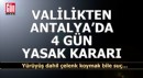Antalya Valiliği'nden 4 gün yasak kararı!