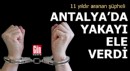 Antalya'da 11 yıldır aranan şüpheli yakalandı