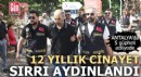 Antalya'da 12 yıllık cinayet sırrı aydınlandı