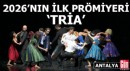 Antalya'da 2026'nın ilk prömiyeri 'Tria'