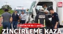 Antalya'da 3 aracın karıştığı zincirleme kaza; 1 yaralı
