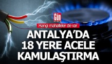 Antalya'da 3 mahallede 18 yere acele kamulaştırma