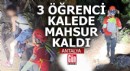 Antalya'da 3 öğrenci kalede mahsur kaldı