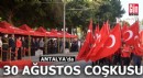 Antalya'da 30 Ağustos Zafer Bayramı coşkusu