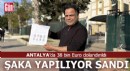 Antalya'da 38 bin Euro dolandırıldı, şaka yapılıyor sandı