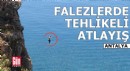 Antalya'da 40 metrelik falezlerden tehlikeli atlayış