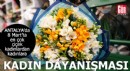 Antalya'da 8 Mart’ta en çok çiçek kadınlardan kadınlara