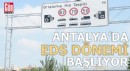 Antalya’da 8 yıl bekleyen EDS dönemi başlıyor