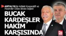 Antalya'da Bucak kardeşlerin davası başladı