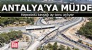 Antalya'da Kepezüstü kavşağı ay sonu açılıyor