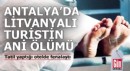 Antalya'da Litvanyalı turistin ani ölümü
