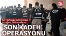 Antalya'da ‘Son Kadeh' operasyonu