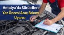 Antalya’da Sürücülere Yaz Öncesi Araç Bakımı Uyarısı