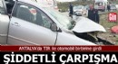 Antalya'da TIR ve otomobil çarpıştı: 2 yaralı