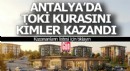 Antalya'da TOKİ kurasını kazananların tam listesi
