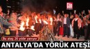 Antalya'da 'Yörük' ateşi 26 yıldır yanıyor