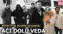 Antalya'da acı dolu veda