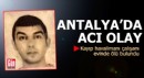 Antalya'da acı olay! Havalimanı çalışanı evinde ölü bulundu
