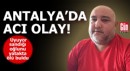 Antalya'da acı olay! Annesi oğlunu yatakta ölü buldu