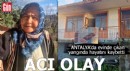 Antalya'da acı olay! Evinde çıkan yangında hayatını kaybetti