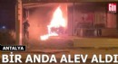 Antalya'da araç bir anda alev aldı