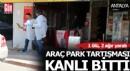 Antalya'da araç park yeri kavgası: 1 ölü, 2 ağır yaralı