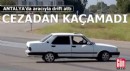 Antalya'da aracıyla drift atan sürücü cezadan kaçamadı