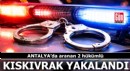 Antalya'da aranan 2 hükümlü kıskıvrak yakalandı
