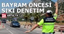 Antalya’da bayram öncesi trafikte sıkı denetim