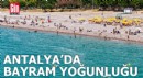 Antalya’da bayram tatilinde sahiller doldu