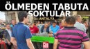 Antalya'da bir adamı ölmeden diri diri tabuta soktular