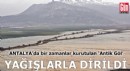 Antalya'da bir zamanlar kurutulan 'Antik Göl', yağışlarla dirildi