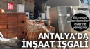 Antalya'da bitmesini beklemeden inşaata yerleştiler