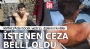 Antalya'da böcek yedirip, dişlerini kırdılar; istenen ceza belli oldu