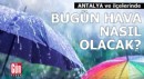 Antalya'da bugün hava nasıl olacak?