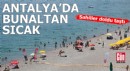 Antalya’da bunaltan sıcak: Sahiller doldu taştı