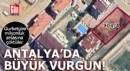 Antalya'da büyük vurgun! Gurbetçinin milyonluk arsasına çöktüler