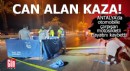 Antalya'da can alan kaza!