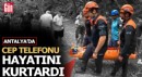 Antalya'da cep telefonu hayat kurtardı