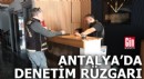 Antalya'da denetim rüzgarı