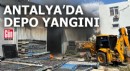 Antalya'da depo yangını