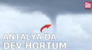 Antalya'da dev hortum paniği