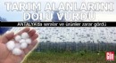 Antalya'da dolu tarım alanlarını vurdu, seralar ve ürünler zarar gördü