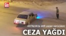 Antalya'da drift yapan sürücülere ceza yağdı